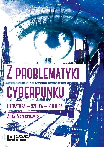 Okładka: Adam Mazurkiewicz - Z problematyki cyberpunku. Literatura - sztuka - kultura