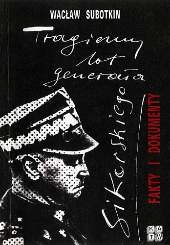 Okładka: Wacław Subotkin - Tragiczny lot generała Sikorskiego. Fakty i dokumenty