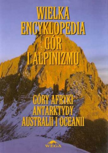 Okładka: Małgorzata i Jan Kiełkowscy - Wielka Encyklopedia Gór i Alpinizmu. Tom V: Góry Afryki, Antarktydy, Australii i Oceanii