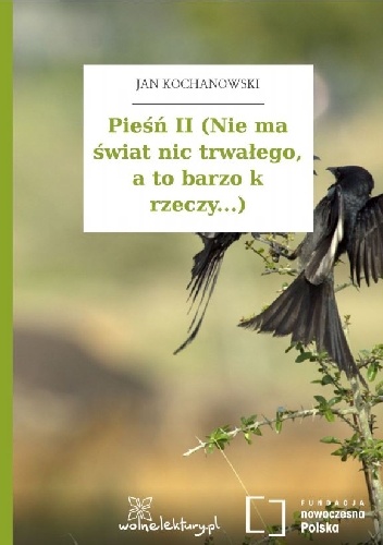 Okładka: Jan Kochanowski - Pieśń II (Nie ma świat nic trwałego, a to barzo k rzeczy...)