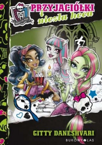 Okładka: Gitty Daneshvari - Monster High. Przyjaciółki i niezła heca