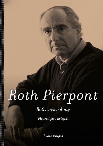 Okładka: Claudia Roth Pierpont - Roth wyzwolony. Pisarz i jego książki