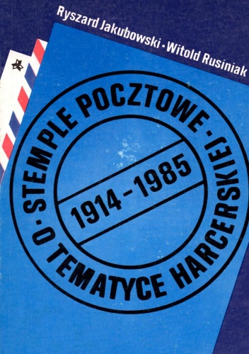 Okładka: Ryszard Jakubowski - Stemple pocztowe o tematyce harcerskiej 1914-1985