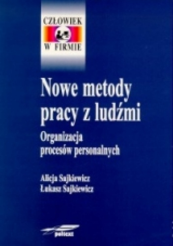 Okładka: Alicja Sajkiewicz - Nowe metody pracy z ludźmi. Organizacja procesów personalnych