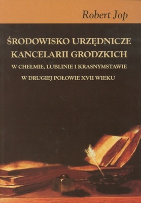 Okładka: Robert Jop - Środowisko urzędnicze kancelarii grodzkich