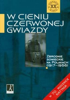 Okładka:  praca zbiorowa - W cieniu czerwonej Gwiazdy. Zbrodnie sowieckie na Polakach (1917-1956)