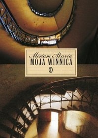 Okładka: Miriam Akavia - Moja winnica. Saga rodzinna w trzech częściach