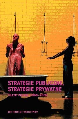 Okładka: Tomasz Plata - Strategie publiczne, strategie prywatne. Teatr polski 1990-2005