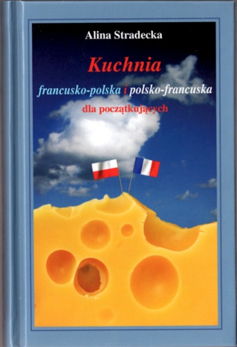 Okładka: Alina Stradecka - Kuchnia francusko-polska i polsko-francuska dla początkujących