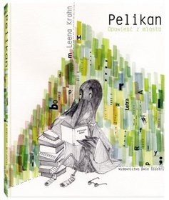 Okładka: Leena Krohn - Pelikan. Opowieść z miasta
