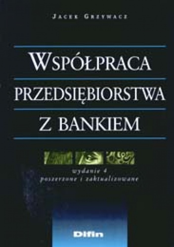 Okładka: Jacek Grzywacz - Współpraca przedsiębiorstwa z bankiem