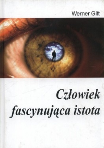 Okładka: Werner Gitt - Człowiek. Fascynująca istota