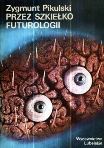 Okładka: Zygmunt Pikulski - Przez szkiełko futurologii