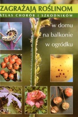 Okładka: Hanna Masternak - Zagrażają roślinom. Atlas chorób i szkodników