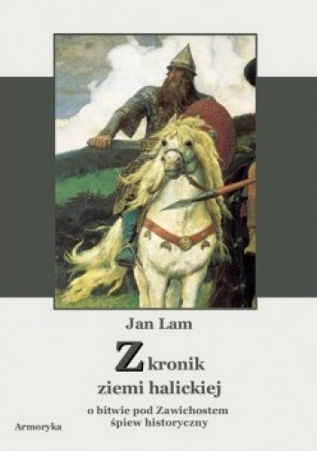 Okładka: Jan Lam - Z kronik ziemi halickiej. O bitwie pod Zawichostem śpiew historyczny.