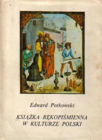 Okładka: Edward Potkowski - Książka rękopiśmienna w kulturze Polski
