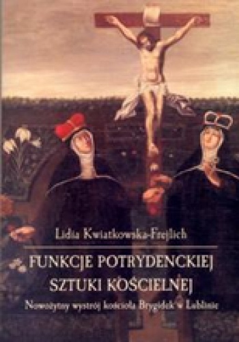 Okładka: Lidia Kwiatkowska-Frejlich - Funkcje potrydenckiej sztuki kościelnej