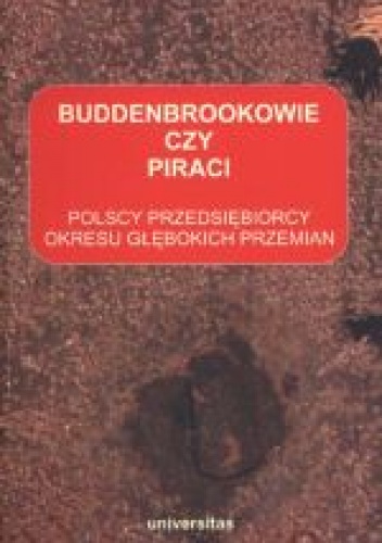 Okładka: Grażyna Skąpska - Buddenbrookowie czy piraci. Polscy przedsiębiorcy okresu głębokich przemian
