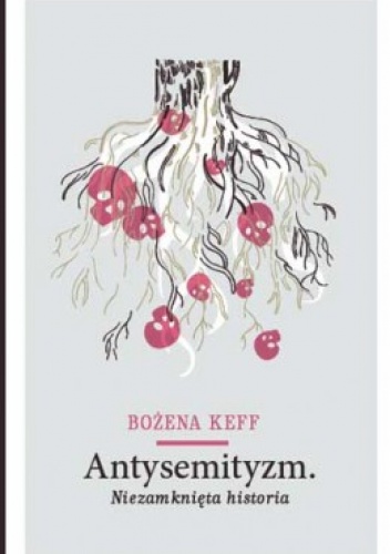 Okładka: Bożena Keff - Antysemityzm. Niezamknięta historia.