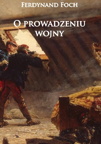 Okładka: Ferdynand Foch - O prowadzeniu wojny