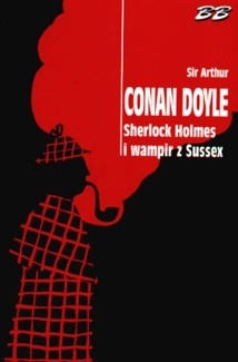 Okładka: Arthur Conan Doyle - Sherlock Holmes i wampir z Sussex