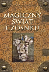 Okładka:  praca zbiorowa - Magiczny świat czosnku