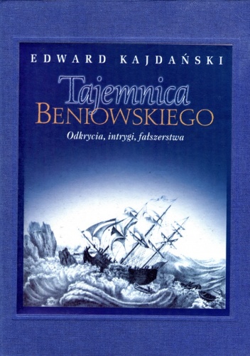 Okładka: Edward Kajdański - Tajemnica Beniowskiego. Odkrycia, intrygi, fałszerstwa