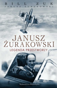 Okładka: Bill Zuk - Janusz Żurakowski. Legenda przestworzy