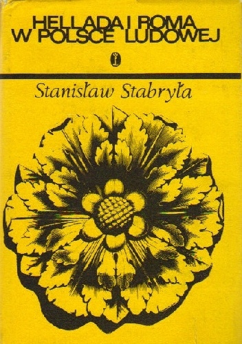 Okładka: Stanisław Stabryła - Hellada i Roma w Polsce Ludowej. Recepcja antyku w literaturze polskiej w latach 1945-1975