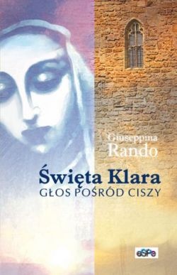 Okładka: Giuseppina Rando - Święta Klara. Głos pośród ciszy