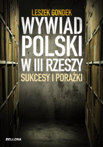 Okładka: Leszek Gondek - Wywiad polski w III Rzeszy. Sukcesy i porażki