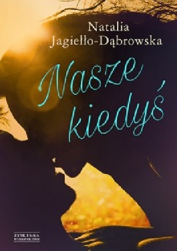 Okładka: Natalia Jagiełło-Dąbrowska - Nasze kiedyś