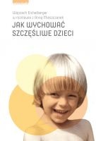 Okładka: Wojciech Eichelberger - Jak wychować szczęśliwe dzieci