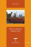 Okładka: Marta Kania - Prekolumbijski "image" Peru. Rola archeologii i dziedzictwa inkaskiego w kształtowaniu peruwiańskiej tożsamości narodowej