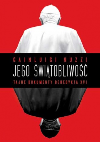 Okładka: Gianluigi Nuzzi - Jego świątobliwość. Tajne dokumenty Benedykta XVI