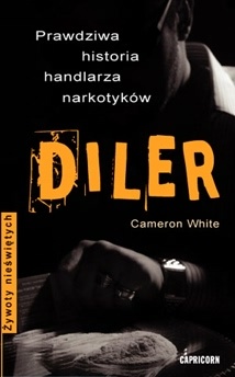 Okładka:  White Cameron - Diler. Prawdziwa historia handlarza narkotyków