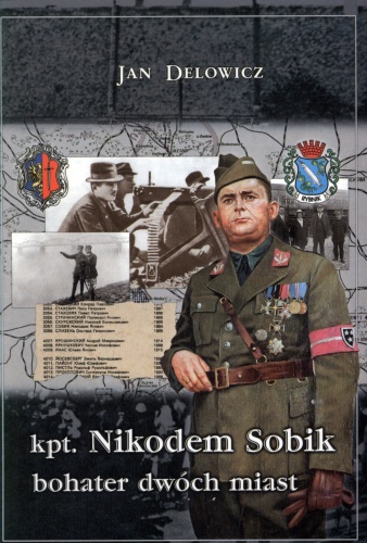 Okładka: Jan Delowicz - Kpt. Nikodem Sobik - bohater dwóch miast