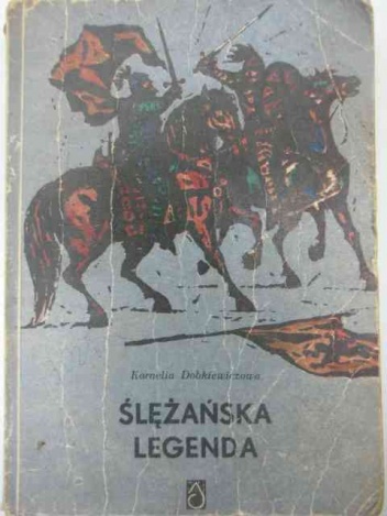 Okładka: Kornelia Dobkiewiczowa - Ślężańska legenda: powieść historyczna dla młodzieży z czasów Kazimierza Odnowiciela