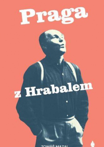 Okładka: Tomasz Mazal - Praga z Hrabalem