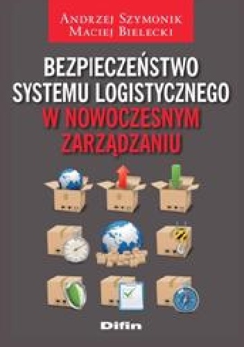 Okładka: Andrzej Szymonik - Bezpieczeństwo systemu logistycznego w nowoczesnym zarządzaniu