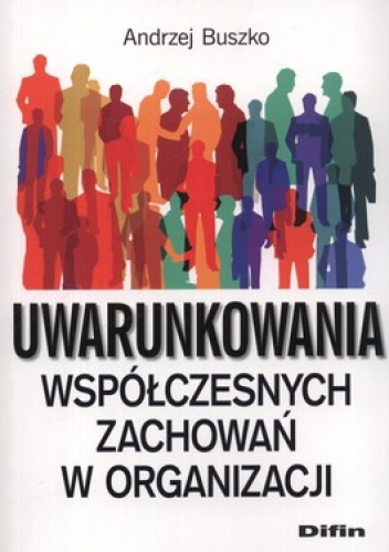 Okładka: Andrzej Buszko - Uwarunkowania współczesnych zachowań w organizacji