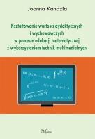 Okładka: Joanna Kandzia - Kształtowanie wartości dydaktycznych i wychowawczych w procesie edukacji matematycznej z wykorzystaniem technik multimedialnych