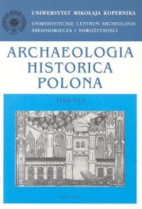 Okładka: Jerzy Olczak - Archaeologia Historica Polona. Tom 15/2. Przeszłość z perspektywy źródeł materialnych i pisanych
