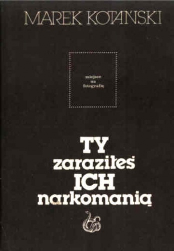 Okładka: Marek Kotański - Ty zaraziłeś ich narkomanią