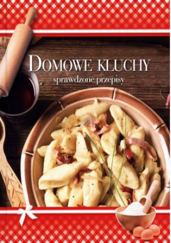 Okładka:  praca zbiorowa - Domowe kluchy. Sprawdzone przepisy