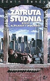 Okładka: Edwin Bendyk - Zatruta studnia. Rzecz o władzy i wolności