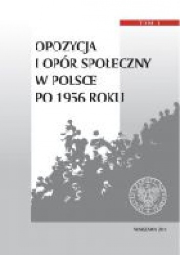 Okładka: Tomasz Kozłowski - Opozycja i opór społeczny w Polsce po 1956 roku
