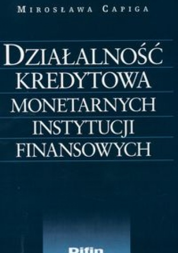 Okładka: Mirosława Capiga - Działalność kredytowa monetarnych instytucji finansowych