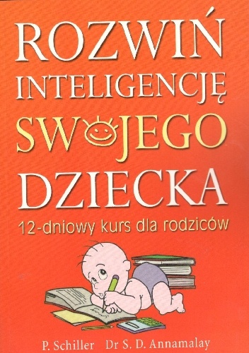 Okładka: Sundardas D. Annamalay - Rozwiń inteligencję swojego dziecka.12-dniowyy kurs dla rodziców