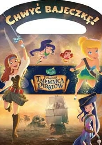 Okładka: Walt Disney - Chwyć Bajeczkę! Dzwoneczek i tajemnica piratów